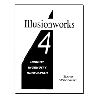 Illusionworks 4 - Insight, Ingenuity & Innovation by Rand Woodbury