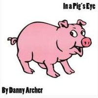 In A Pig's Eye by Danny Archer