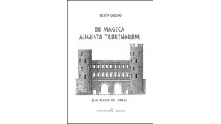 In Magica Augusta Taurinorum: The Magic Of Turin by Renzo Grosso