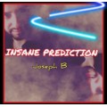 Insane Prediction by Joseph B Insane Prediction by Joseph B