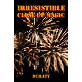Irresistible Close-Up Magic by Duraty