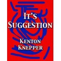 It's Suggestion by Kenton Knepper It's Suggestion by Kenton Knepper