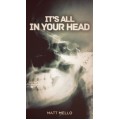 Its All In Your Head by Matt Mello Its All In Your Head by Matt Mello