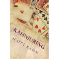 Kahnjuring: Deceptive Practices With Playing Cards by Scott Kahn Kahnjuring: Deceptive Practices With Playing Cards by Scott Kahn