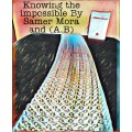 Knowing The Impossible by Samer Mora And (A.B) Knowing The Impossible by Samer Mora And (A.B)
