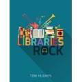 Libraries Rock by Tom Hughes Libraries Rock by Tom Hughes
