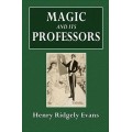 Magic And Its Professors by Henry Ridgely Evans