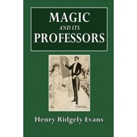 Magic And Its Professors by Henry Ridgely Evans