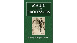 Magic And Its Professors by Henry Ridgely Evans