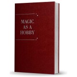 Magic As A Hobby by Bruce Elliott