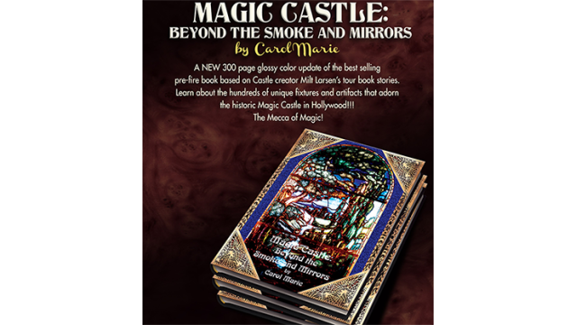 Magic Castle: Beyond The Smoke And Mirrors by Carol Marie