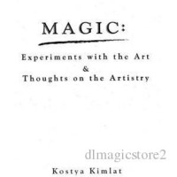 Magic Experiments With The Art & Thoughts On The Artistry by Kostya Kimlat