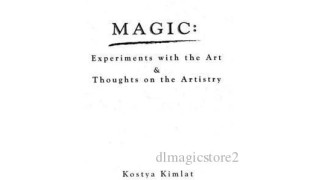 Magic Experiments With The Art & Thoughts On The Artistry by Kostya Kimlat