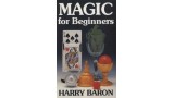 Magic For Beginners by Harry Baron