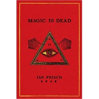 Magic Is Dead by Ian Frisch