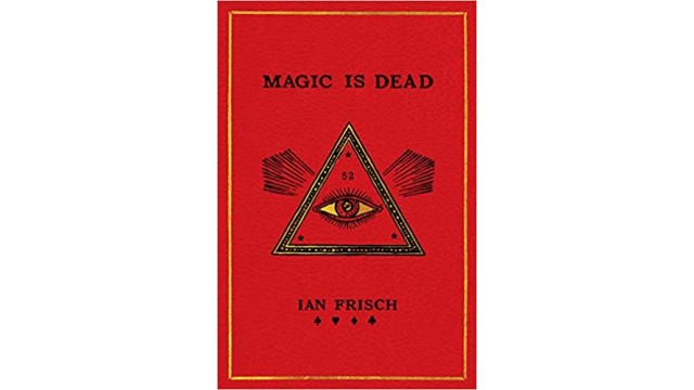 Magic Is Dead by Ian Frisch