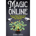 Magic Online - Magic Online - How To Make Money From Magic Tricks Through The Internet by Omry Ishai Magic Online - Magic Online - How To Make Money From Magic Tricks Through The Internet by Omry Ishai