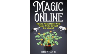 Magic Online - Magic Online - How To Make Money From Magic Tricks Through The Internet by Omry Ishai