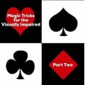 Magic Tricks For The Visually Impaired Part 2 by Dave Arch Magic Tricks For The Visually Impaired Part 2 by Dave Arch