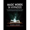 Magic Words In Hypnosis by Richard K. Nongard Magic Words In Hypnosis by Richard K. Nongard