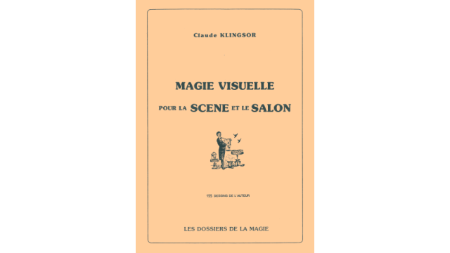 Magie Visuelle Pour La Scene Et Le Salon by Claude Klingsor