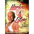 Marked 4 Life by Wayne Dobson Marked 4 Life by Wayne Dobson