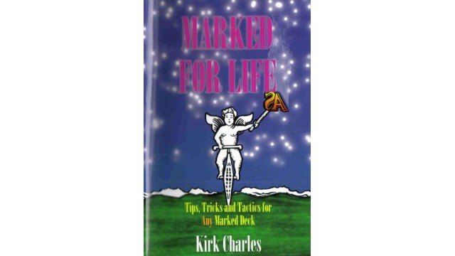 Marked For Life - Tips Tricks And Tactics For Any Marked Deck by Kirk Charles