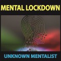 Mental Lockdown by Unknown Mentalist Mental Lockdown by Unknown Mentalist