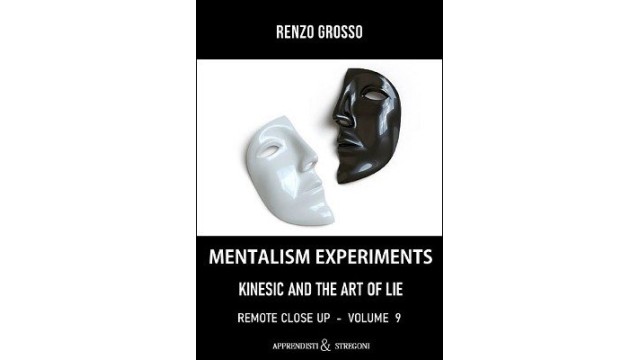 Mentalism Experiments: Kinesics And The Art Of The Lie by Renzo Grosso