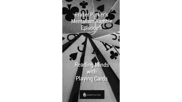 Mentalism Ramble - Episode 1 - Reading Minds With Playing Cards by Fraser Parker