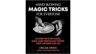 Mind-Blowing Magic Tricks For Everyone by Oscar Owen