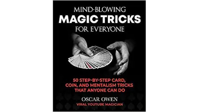 Mind-Blowing Magic Tricks For Everyone by Oscar Owen