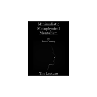 Minimalistic, Metaphysical, Mentalism - The Lecture by Scott Creasey