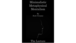 Minimalistic, Metaphysical, Mentalism - The Lecture by Scott Creasey