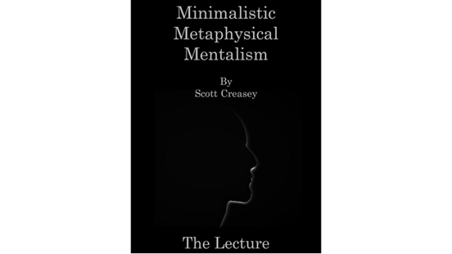 Minimalistic, Metaphysical, Mentalism - The Lecture by Scott Creasey