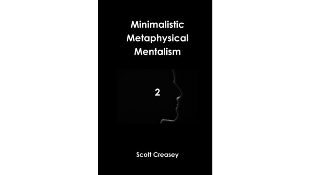 Minimalistic, Metaphysical, Mentalism, Volume 2 by Scott Creasy