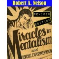 Miracles In Mentalism And Psychic Experimentation by Robert A. Nelson Miracles In Mentalism And Psychic Experimentation by Robert A. Nelson