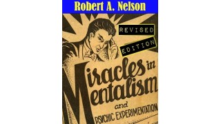 Miracles In Mentalism And Psychic Experimentation by Robert A. Nelson