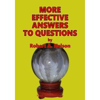 More Effective Answers To Questions by Robert A. Nelson