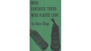 More Fantastic Tricks With Plastic Cups by Eugene E. Gloye