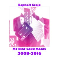 My Best Card Magic 2008-2016 by Raphael Czaja