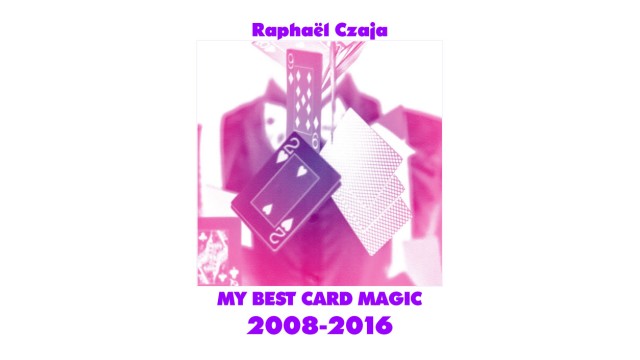 My Best Card Magic 2008-2016 by Raphael Czaja