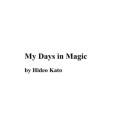 My Days In Magic by Hideo Kato