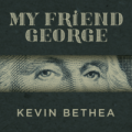 My Friend George by Kevin Bethea My Friend George by Kevin Bethea