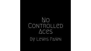 No Controlled Aces by Lewis Pawn