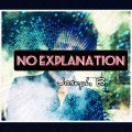 No Explanation by Joseph B No Explanation by Joseph B