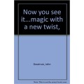 Now You See It...Magic With A New Twist by John Goodrum Now You See It...Magic With A New Twist by John Goodrum