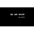 Oil And Water by David Oil And Water by David