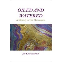 Oiled And Watered: A Mystery In Ten Movements by Jon Racherbaumer