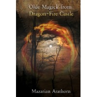 Olde Magick From Dragon-Fire Castle by Mazarian Arathorn And Steve Drury